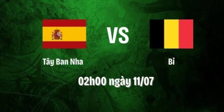 Nhận Định Tây Ban Nha Vs Bỉ Lúc 2H00 Ngày 11/07 - World Cup 6 Nhận Định Tây Ban Nha Vs Bỉ Lúc 2H00 Ngày 11/07 - World Cup